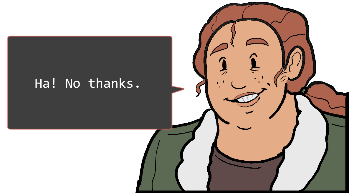 A shoulders-up illustration of Betsy. She’s smiling good-naturedly. The speech bubble to her left reads: ‘Ha! No thanks.’