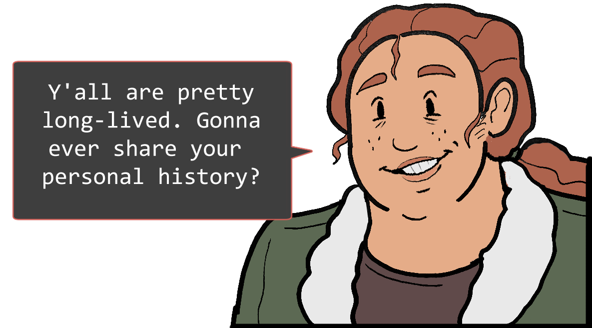 A shoulders-up illustration of Betsy. She’s smiling. The speech bubble to her left reads: ‘Y’all are pretty long lived. Gonna ever share your personal history?’