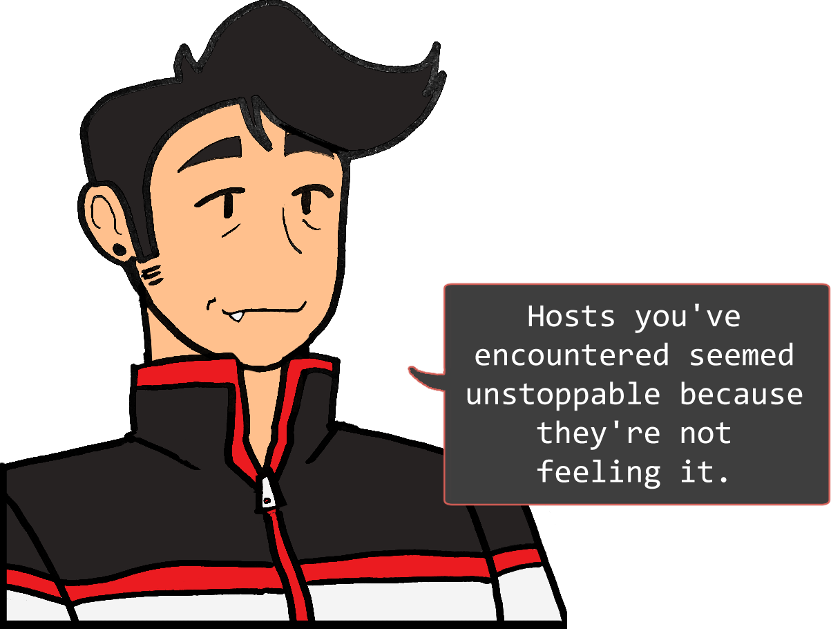 A shoulders-up illustration of Red. He looks relaxed. The speech bubble to his right reads: ‘Hosts you’ve encountered seemed unstoppable because they’re not feeling it.’