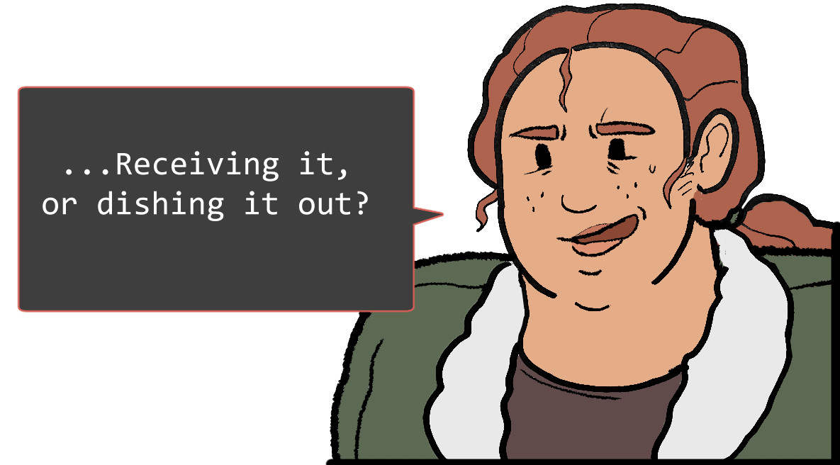 A shoulders-up illustration of Betsy. She looks nervous. The speech bubble to her left reads: ‘Receiving, or dishing it out…?’