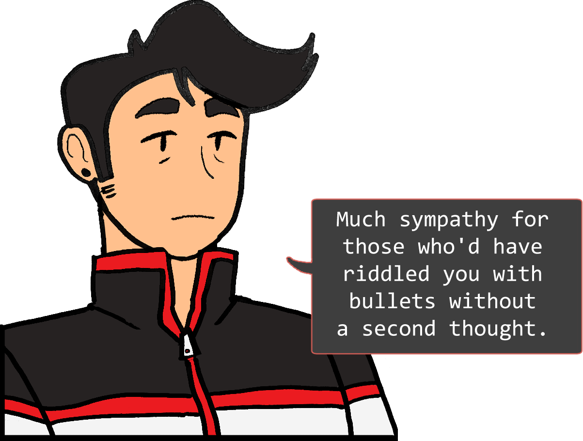 A shoulders-up illustration of Red. He’s frowning. The speech bubble to his right reads: ‘Much sympathy for those who would have riddled you with bullets without a second thought.’