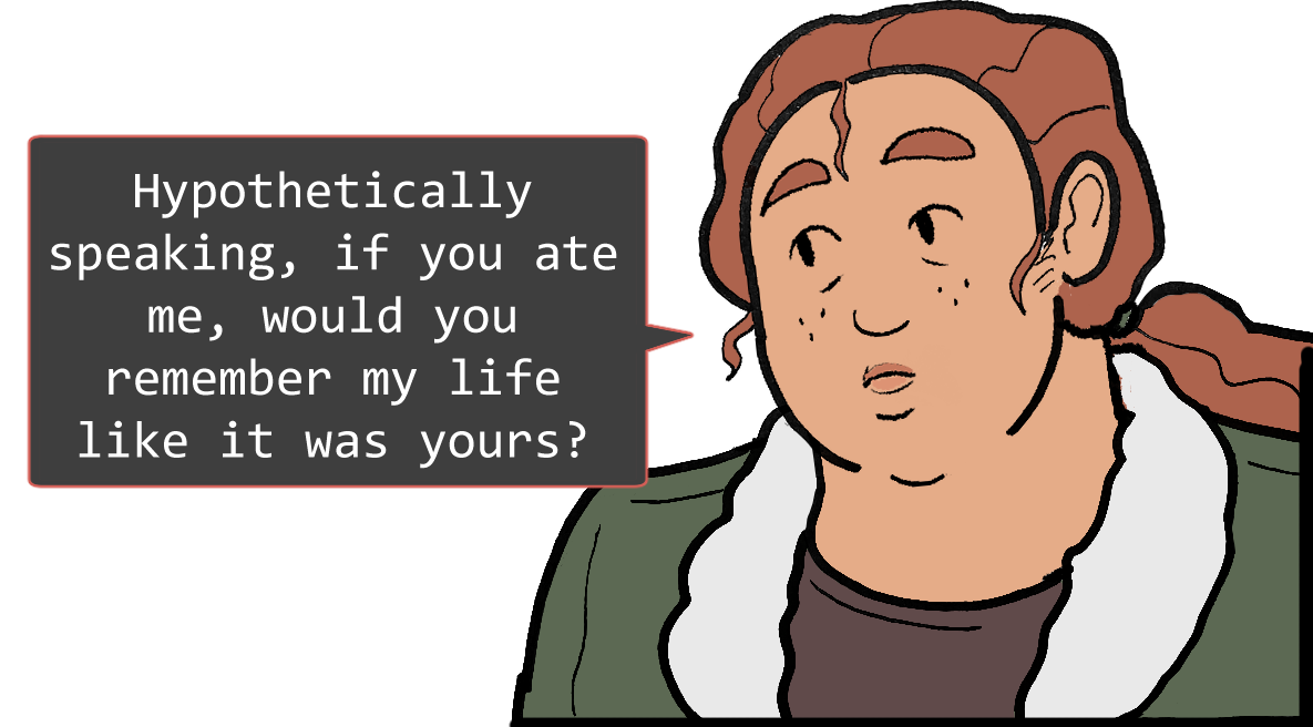 A shoulders-up illustration of Betsy. She looks thoughtful. The speech bubble to her left reads: ‘Hypothetically speaking, if you ate me, would you remember my life like it was yours?’
