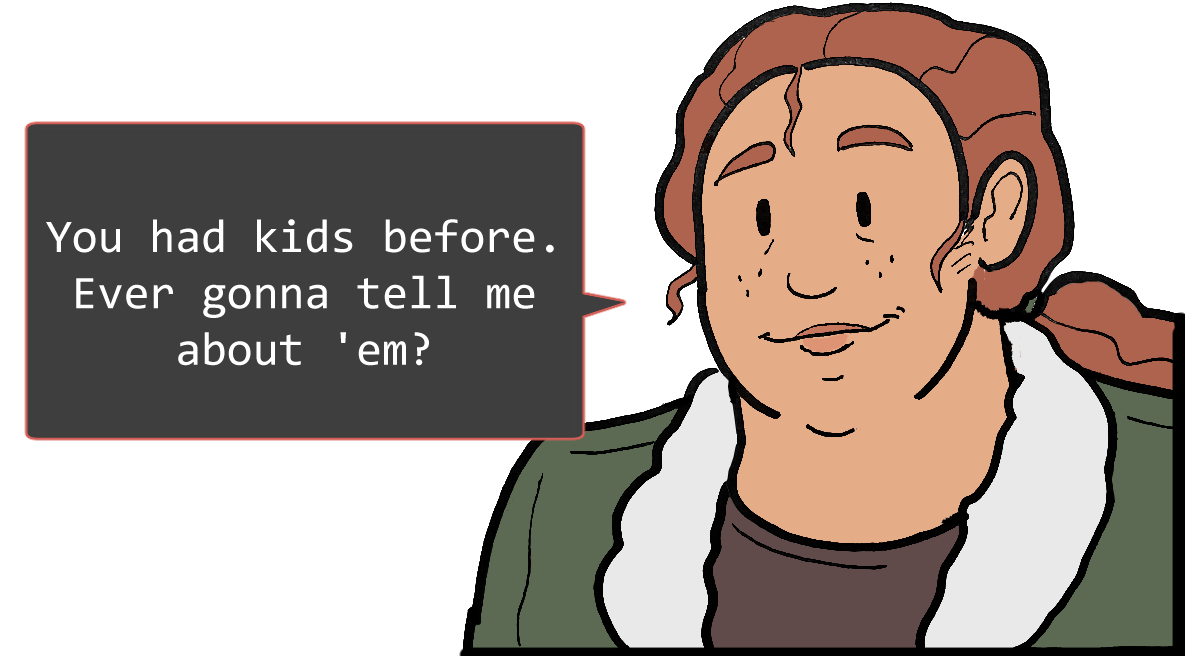 A shoulders-up illustration of Betsy. She’s smiling. The speech bubble to her left reads: ‘You had kids before. Ever gonna tell me about ‘em?’