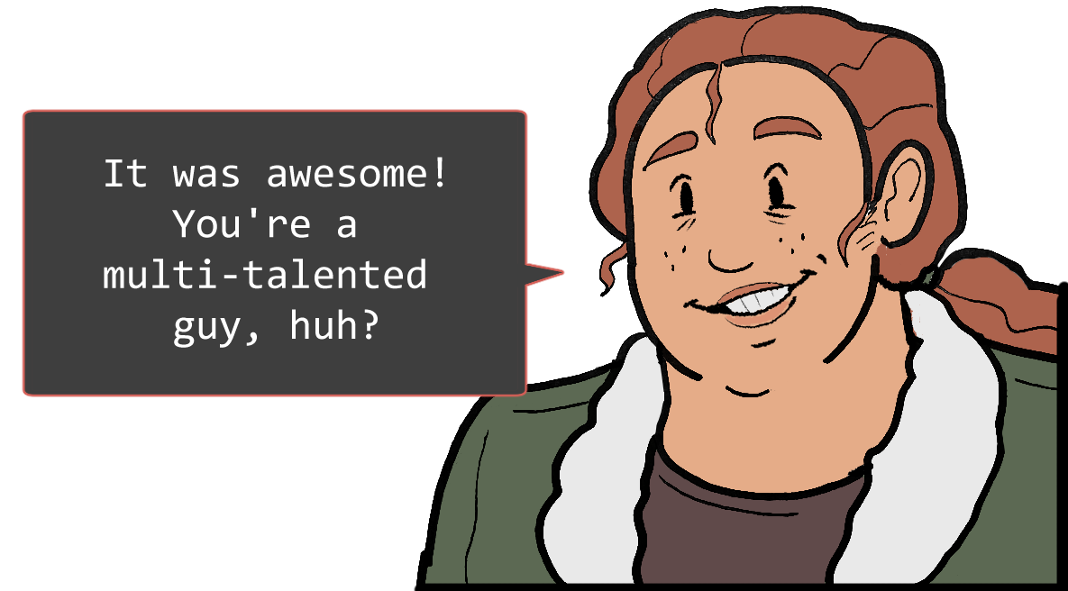 A shoulders-up illustration of Betsy. She’s smiling widely. The speech bubble to her left reads: ‘It was awesome! You’re a multi-talented guy, huh?’
