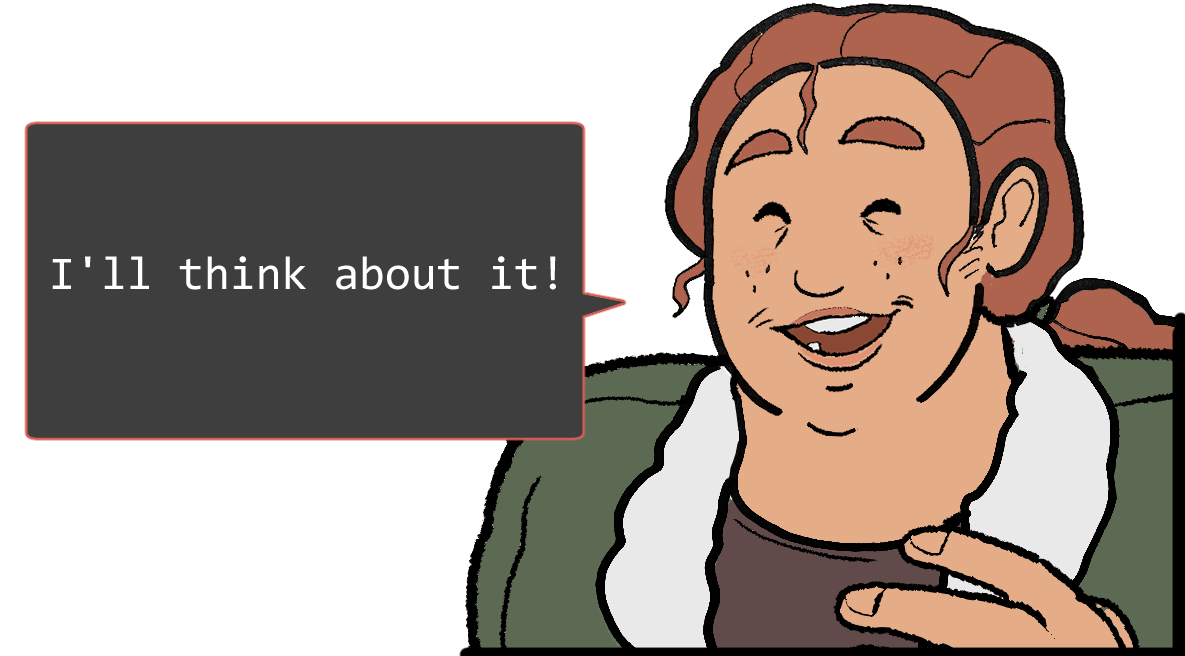 A shoulders-up illustration of Betsy. She’s laughing. The speech bubble to her left reads: ‘I’ll think about it!’
