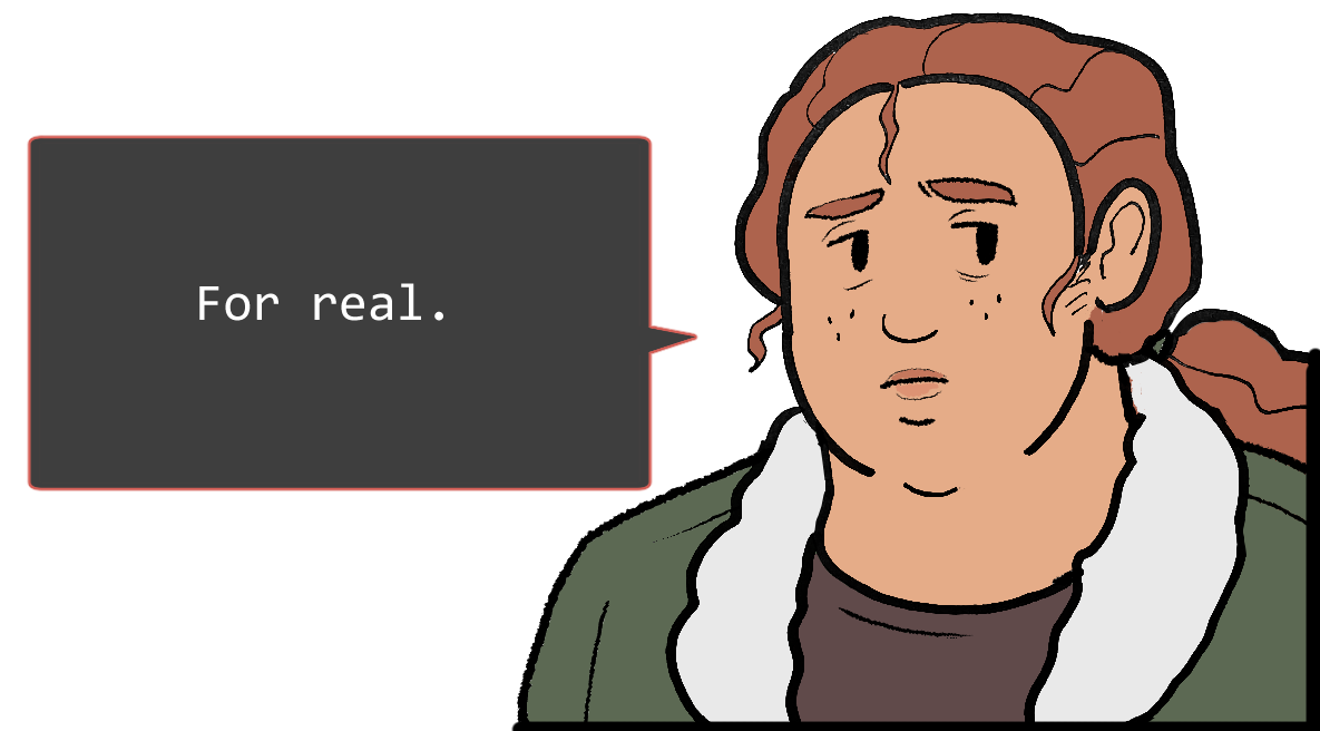 A shoulders-up illustration of Betsy. She looks sad. The speech bubble to her left reads: ‘For real.’