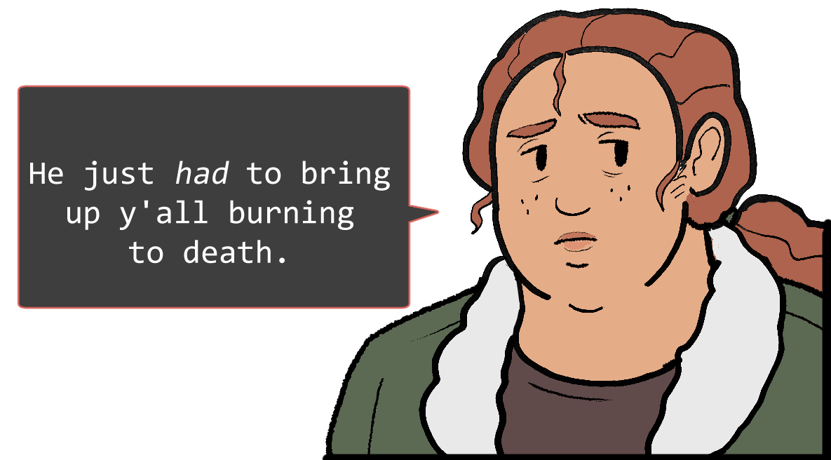 A shoulders-up illustration of Betsy. She looks sad. The speech bubble to her left reads: ‘He just had to bring up y’all burning to death.’